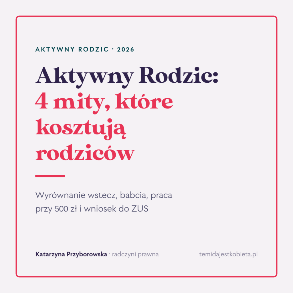 Aktywny Rodzic: 4 mity, które kosztują rodziców – wyrównanie wstecz, babcia, praca przy 500 zł i wniosek do ZUS.