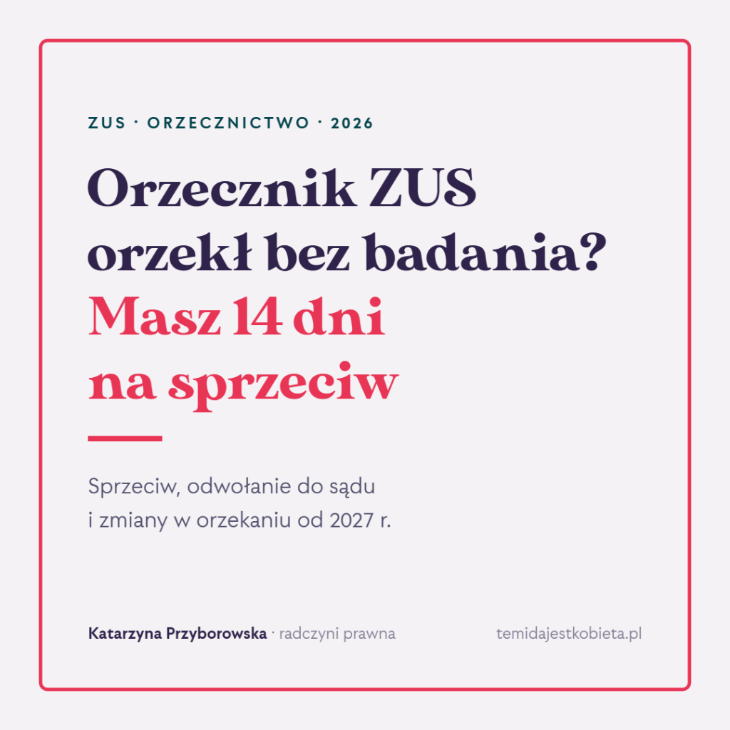 Orzecznik ZUS orzekł bez badania? Masz 14 dni na sprzeciw. Sprzeciw, odwołanie do sądu i zmiany w orzekaniu od 2027 r.